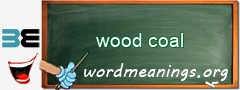 WordMeaning blackboard for wood coal